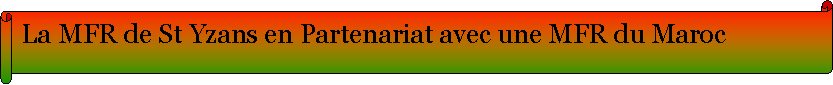 Parchemin horizontal: La MFR de St Yzans en Partenariat avec une MFR du Maroc